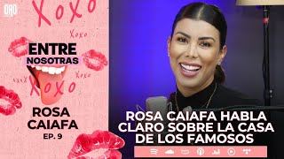 Rosa Caiafa habla claro sobre La Casa de los Famosos | Entre Nosotras Ep. 9